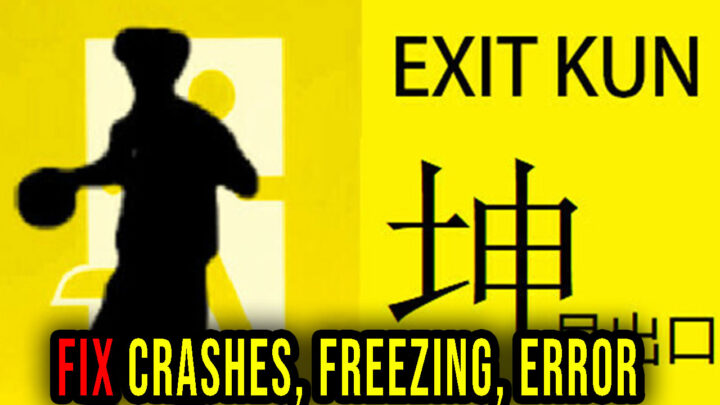 EXIT KUN – Crashes, freezing, error codes, and launching problems – fix it!