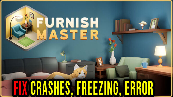 Furnish Master – Crashes, freezing, error codes, and launching problems – fix it!