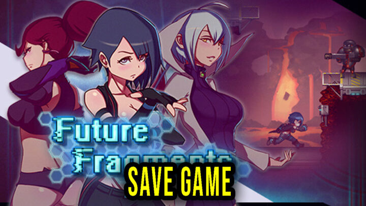 Future Fragments – Save Game – location, backup, installation