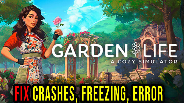 Garden Life: A Cozy Simulator – Crashes, freezing, error codes, and launching problems – fix it!