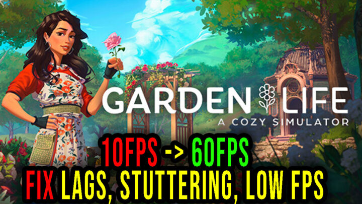 Garden Life: A Cozy Simulator – Lags, stuttering issues and low FPS – fix it!