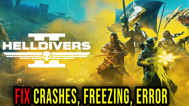 HELLDIVERS 2 – Crashes, freezing, error codes, and launching problems – fix it!