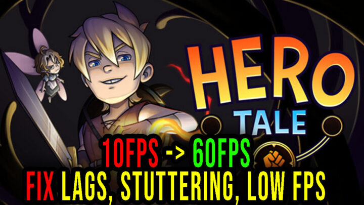 Hero Tale – Lags, stuttering issues and low FPS – fix it!