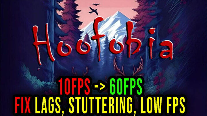 Hoofobia – Lags, stuttering issues and low FPS – fix it!