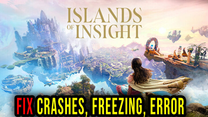 Islands of Insight – Crashes, freezing, error codes, and launching problems – fix it!
