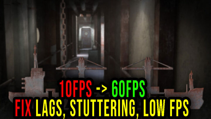 Lazaret – Lags, stuttering issues and low FPS – fix it!