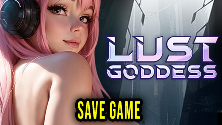 Lust Goddess – Save Game – location, backup, installation