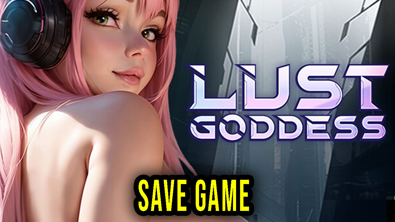 Lust Goddess Save Game location, backup, installation Games Manuals