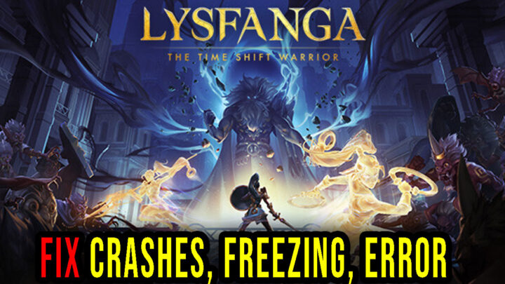 Lysfanga: The Time Shift Warrior – Crashes, freezing, error codes, and launching problems – fix it!