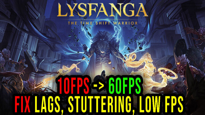 Lysfanga: The Time Shift Warrior – Lags, stuttering issues and low FPS – fix it!