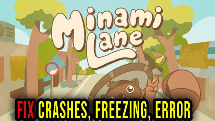 Minami Lane – Crashes, freezing, error codes, and launching problems – fix it!