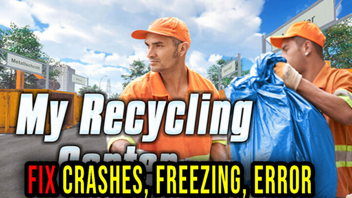 My Recycling Center – Crashes, freezing, error codes, and launching problems – fix it!