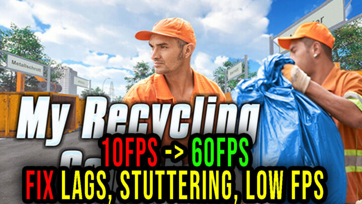 My Recycling Center – Lags, stuttering issues and low FPS – fix it!
