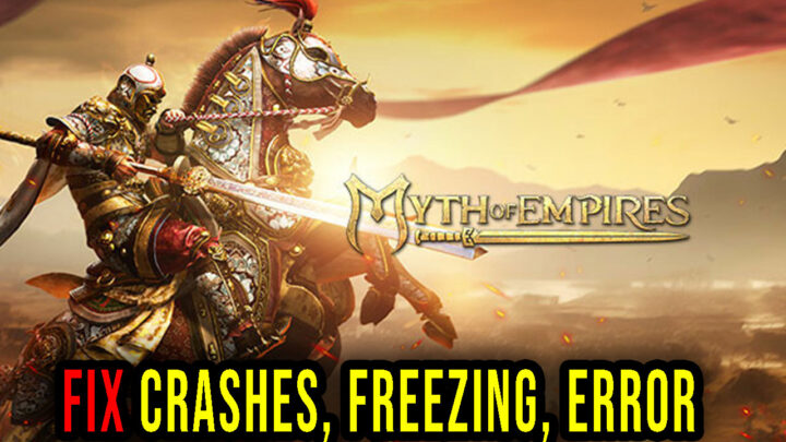 Myth of Empires – Crashes, freezing, error codes, and launching problems – fix it!
