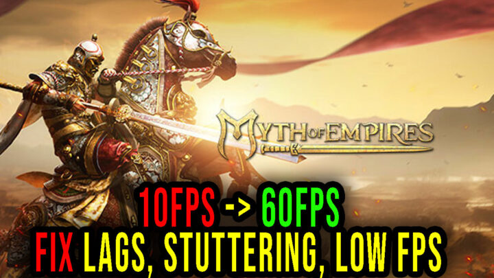 Myth of Empires – Lags, stuttering issues and low FPS – fix it!