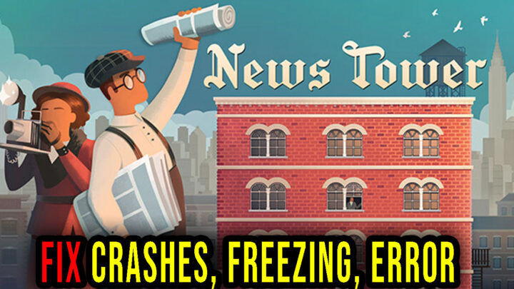 News Tower – Crashes, freezing, error codes, and launching problems – fix it!