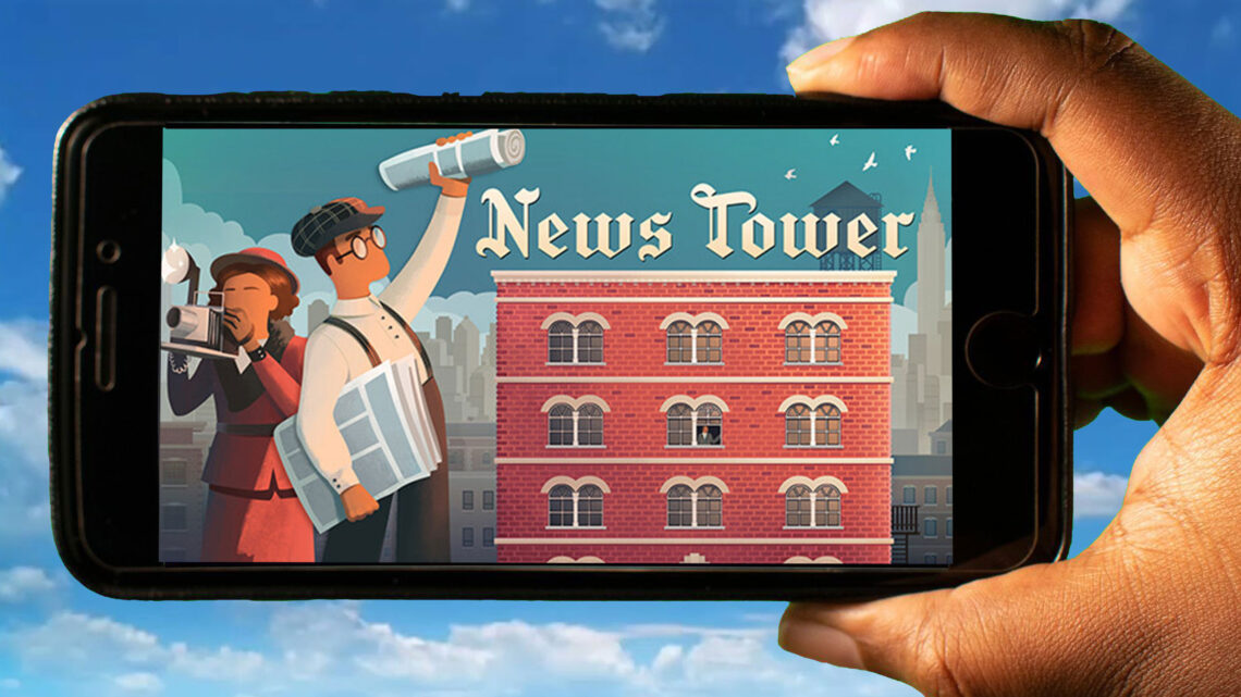 News Tower Mobile – How to play on an Android or iOS phone?