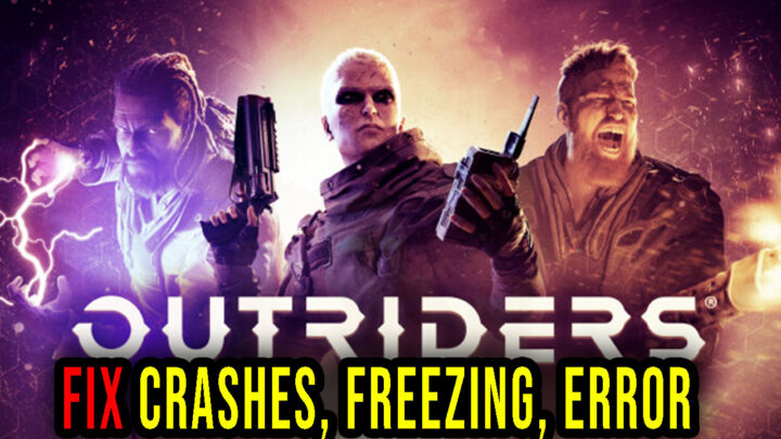 OUTRIDERS – Crashes, freezing, error codes, and launching problems – fix it!