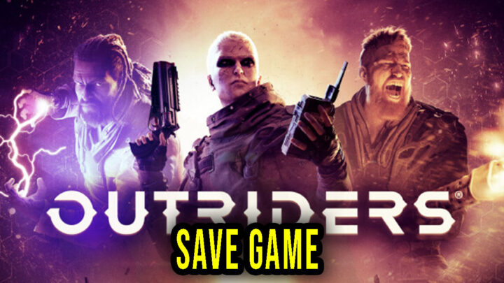 OUTRIDERS – Save Game – location, backup, installation