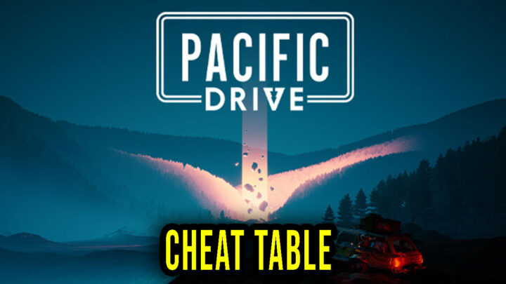Pacific Drive – Cheat Table for Cheat Engine