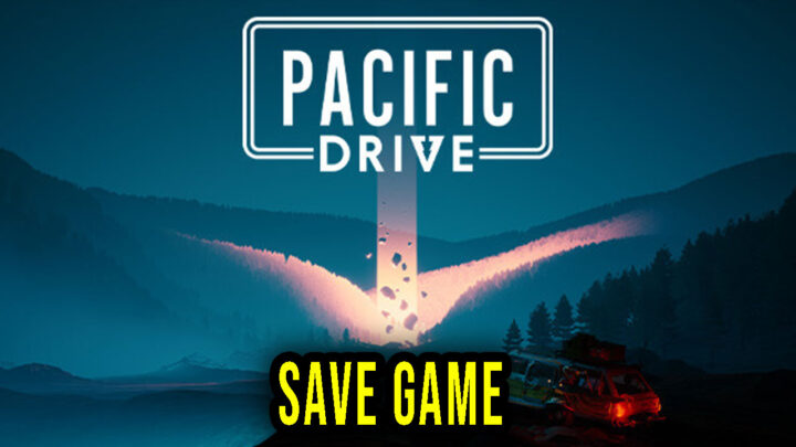 Pacific Drive – Save Game – location, backup, installation