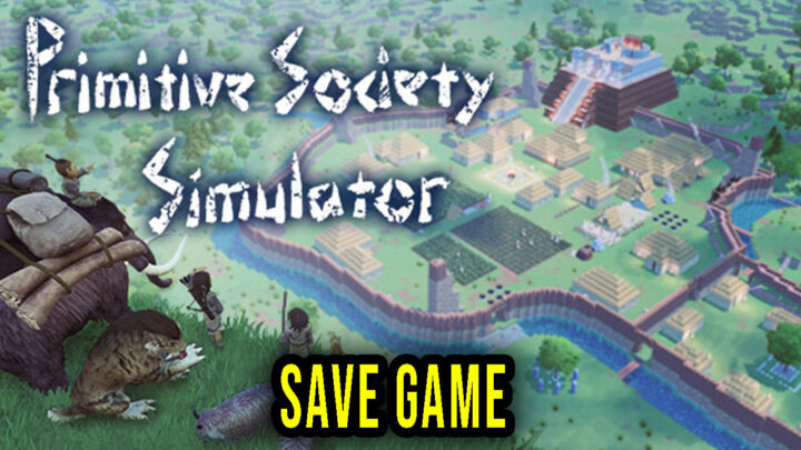 Primitive Society Simulator – Save Game – location, backup, installation