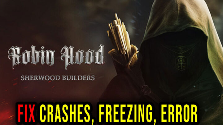 Robin Hood – Sherwood Builders – Crashes, freezing, error codes, and launching problems – fix it!