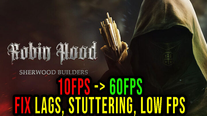 Robin Hood – Sherwood Builders – Lags, stuttering issues and low FPS – fix it!