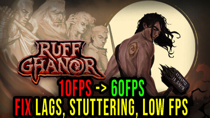 Ruff Ghanor – Lags, stuttering issues and low FPS – fix it!