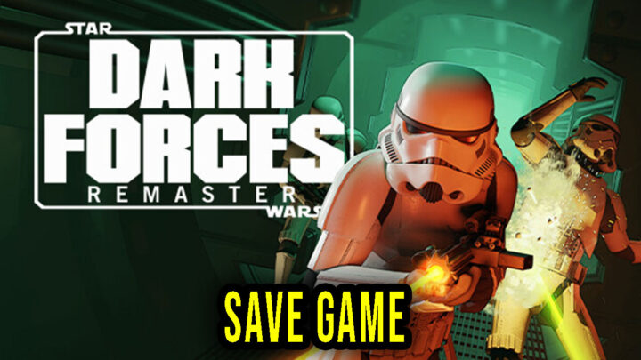 STAR WARS: Dark Forces Remaster – Save Game – location, backup, installation