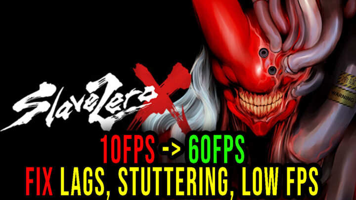 Slave Zero X – Lags, stuttering issues and low FPS – fix it!