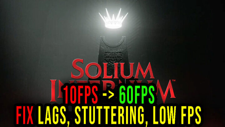 Solium Infernum – Lags, stuttering issues and low FPS – fix it!