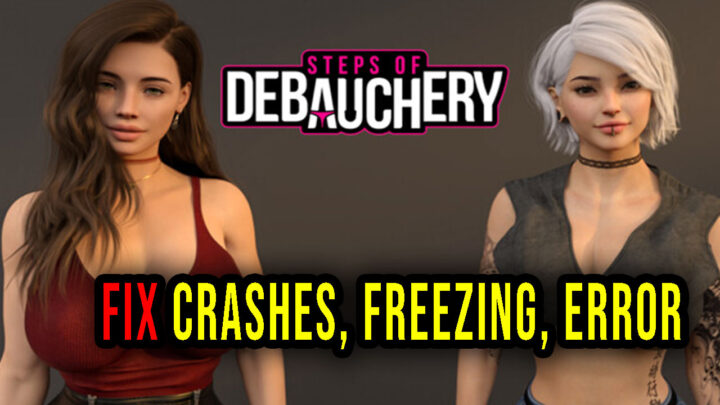 Steps of Debauchery – Crashes, freezing, error codes, and launching problems – fix it!
