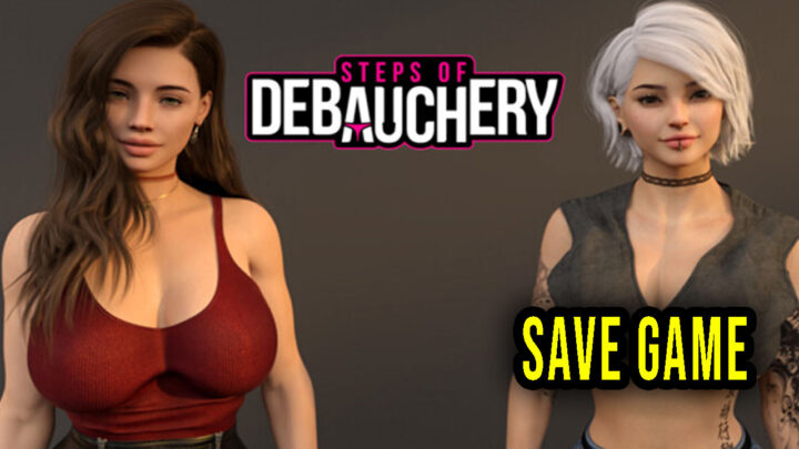 Steps of Debauchery – Save Game – location, backup, installation