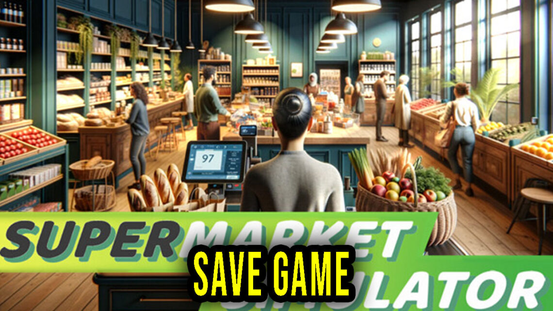 Supermarket Simulator – Save Game – location, backup, installation