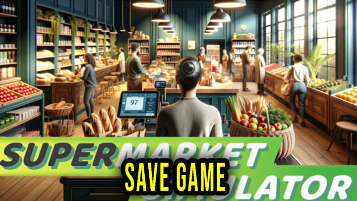 Supermarket Simulator – Save Game – location, backup, installation