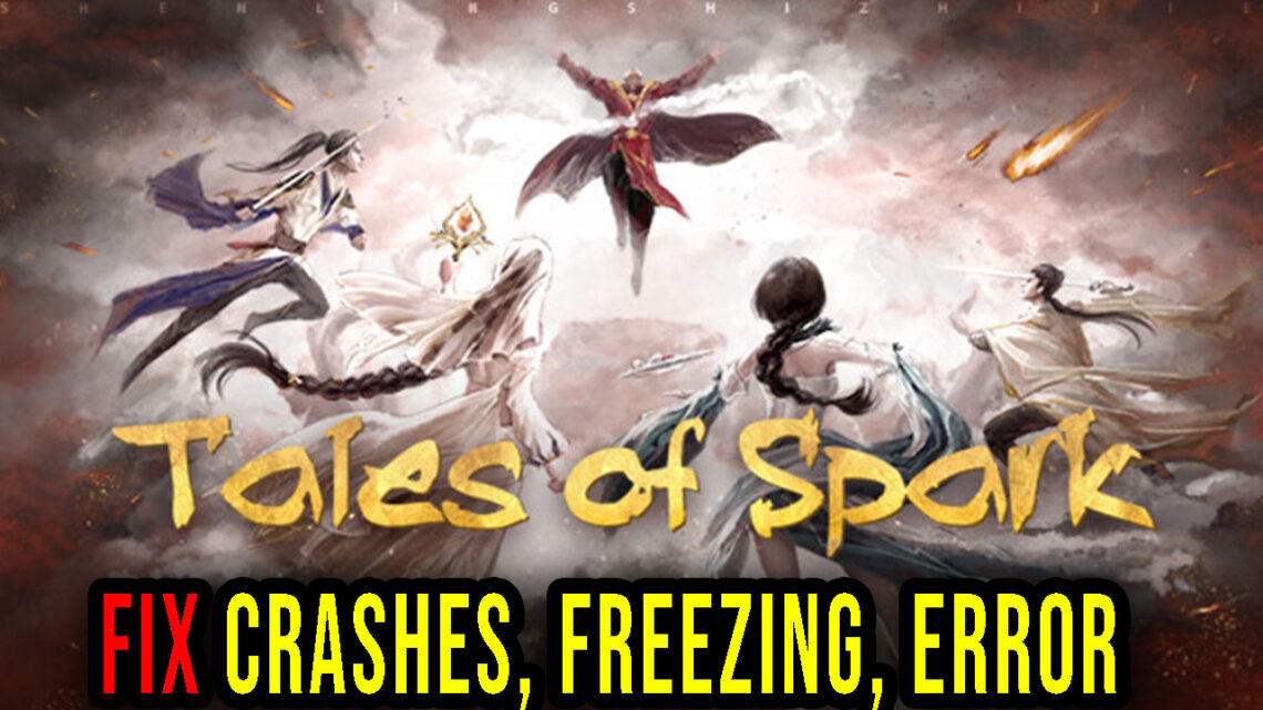 Tales of Spark – Crashes, freezing, error codes, and launching problems – fix it!