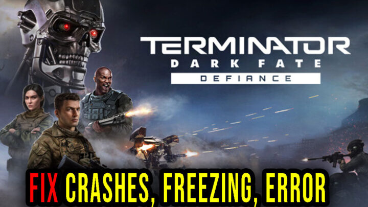 Terminator: Dark Fate – Defiance – Crashes, freezing, error codes, and launching problems – fix it!