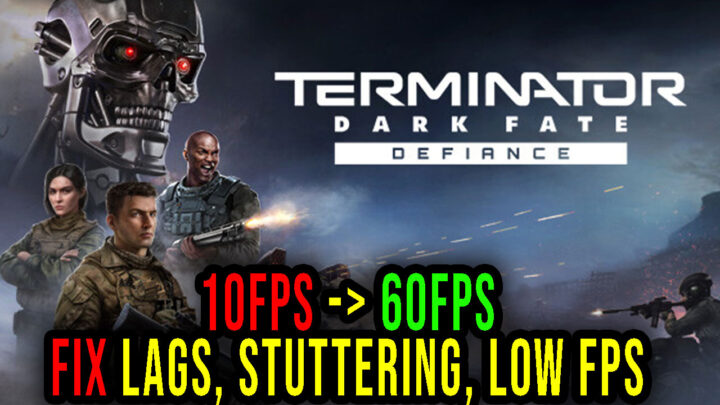 Terminator: Dark Fate – Defiance – Lags, stuttering issues and low FPS – fix it!
