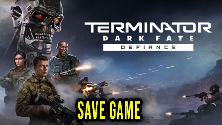 Terminator: Dark Fate – Defiance – Save Game – location, backup, installation