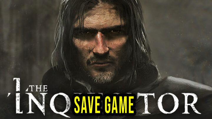 The Inquisitor – Save Game – location, backup, installation