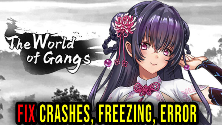 The World of Gangs – Crashes, freezing, error codes, and launching problems – fix it!