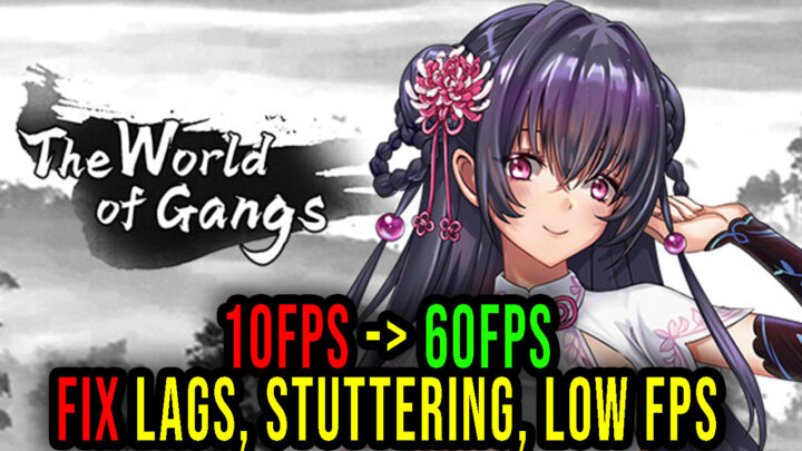 The World of Gangs – Lags, stuttering issues and low FPS – fix it!
