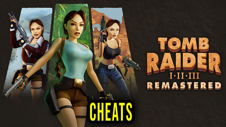 Tomb Raider I-III Remastered – Cheats, Trainers, Codes