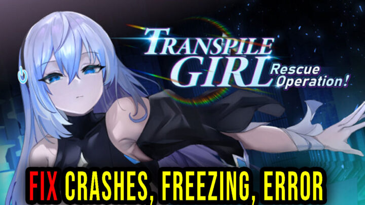 Transpile Girl Rescue Operation! – Crashes, freezing, error codes, and launching problems – fix it!