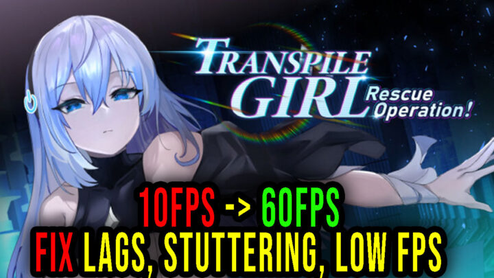 Transpile Girl Rescue Operation! – Lags, stuttering issues and low FPS – fix it!