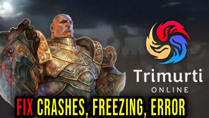 Trimurti Online – Crashes, freezing, error codes, and launching problems – fix it!