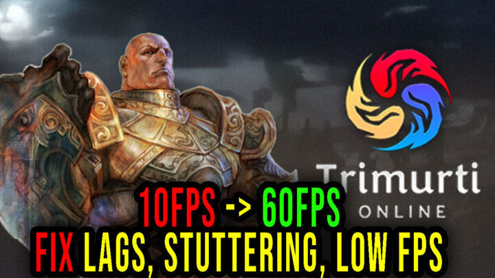 Trimurti Online – Lags, stuttering issues and low FPS – fix it!