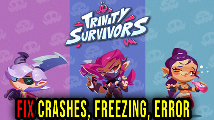 Trinity Survivors – Crashes, freezing, error codes, and launching problems – fix it!
