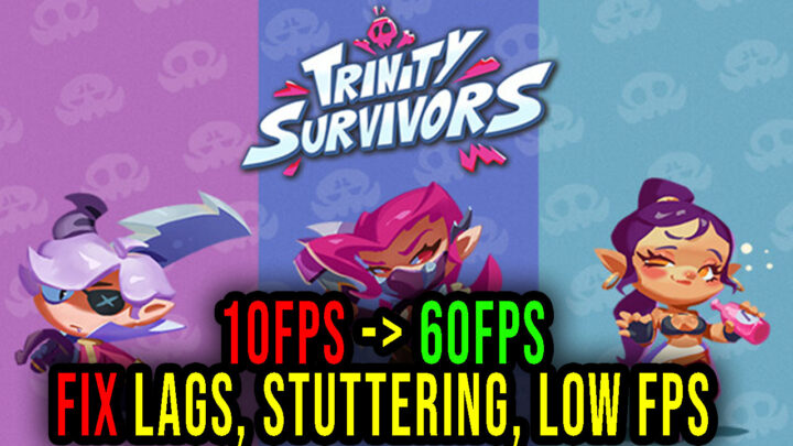 Trinity Survivors – Lags, stuttering issues and low FPS – fix it!